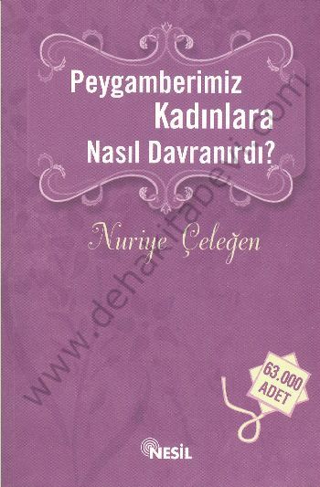 Peygamberimiz Kadınlara Nasıl Davranırdı?, Nuriye Çeleğen