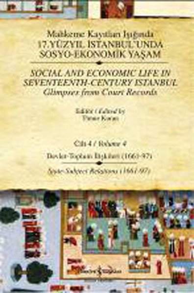 Mahkeme Kayıtları Işığında 17. Yüzyıl İstanbulunda Sosyo Ekonomik Yaşam Cilt 4 Devlet Toplu, Timur Kuran