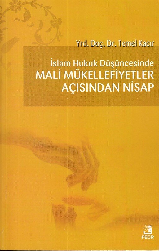 İslam Hukuk Düşüncesinde Mali Mükellefiyetler Açısından Nisap, Fecr Yayınları