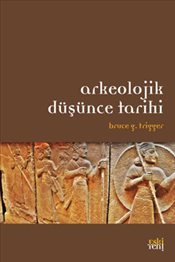 Arkeolojik Düşünce Tarihi, Bruce G. Trigger