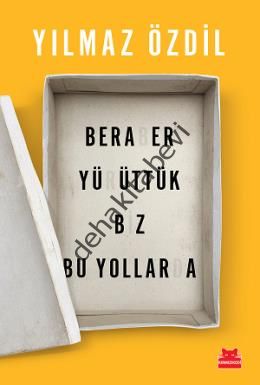 Beraber Yürüttük Biz Bu Yollarda, Yılmaz Özdil