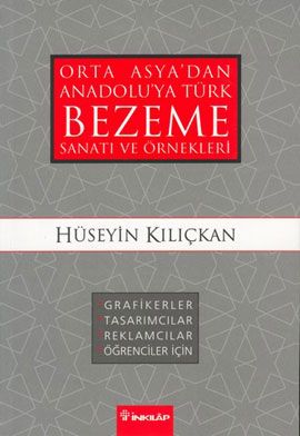 Orta Asyadan Anadoluya Türk Bezeme Sanatı Ve Örnekleri, Hüseyin Kılıçkan