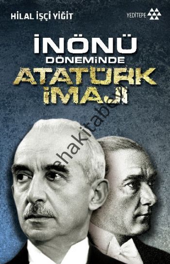 İnönü Döneminde Atatürk İmajı, Hilal İşçi Yiğit