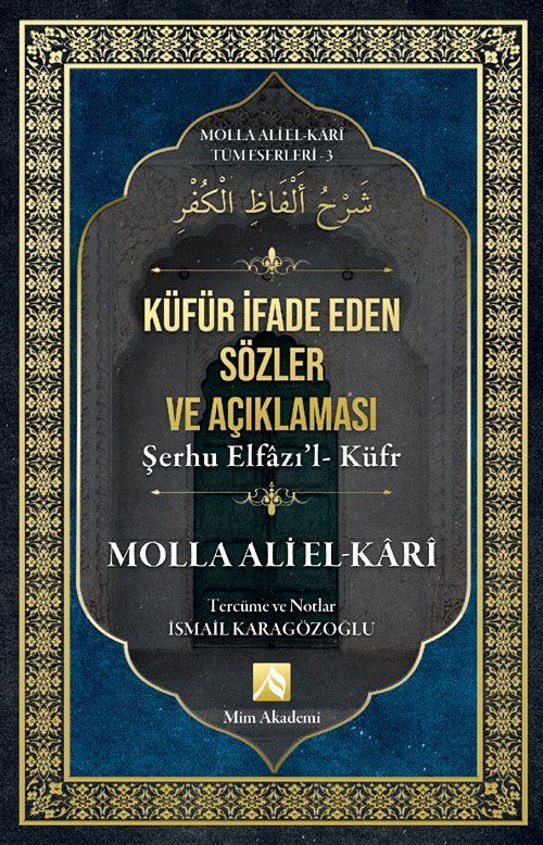 Küfür İfade Eden Sözler Açıklaması - Molla Ali El-Kari Tüm Eserleri-3 Molla Ali el-Kari Mim Akademi Orijinal Adı: Şerhu Elfazı'l- Küfr