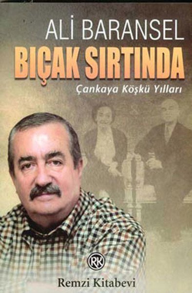 Bıçak Sırtında Çankaya Köşkü Yılları, Ali Baransel, Remzi Kitabevi