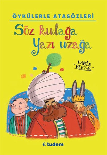 Öykülerle Atasözleri Söz Kulağa Yazı Uzağa, Habib Bektaş