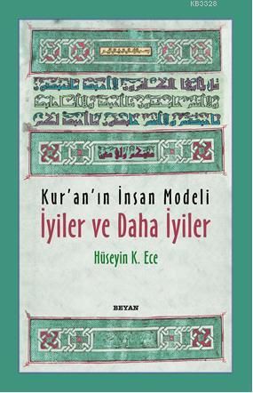 Kur'an'ın İnsan Modeli İyiler ve Daha İyiler, Hüseyin K. Ece