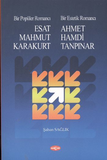 Bir Popüler Romancı Esat Mahmud Karakurt Bir Estetik Romancı Ahmet Hamdi Tanpınar, Şaban Sağlık