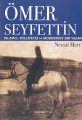 Ömer Seyfettin: İslamcı, Milliyetçi ve Modernist Bir Yazar, Necati Mert