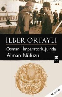 Osmanlı İmparatorluğu’nda Alman Nüfuzu, İlber Ortaylı