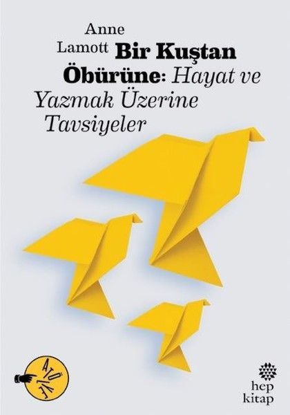 Bir Kuştan Öbürüne: Hayat ve Yazmak Üzerine Tavsiyeler, Anne Lamott