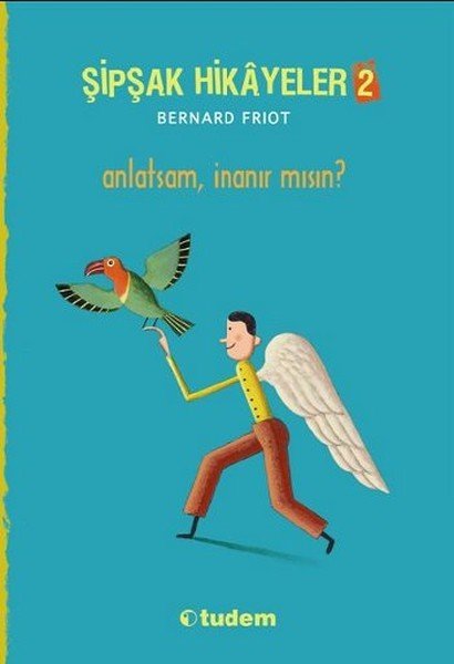 Şipşak Hikayeler 2 Anlatsam İnanır mısın, Bernard Friot