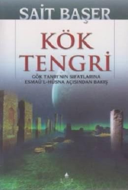 Kök Tengri & Gök Tanrı'nın Sıfatlarına Esmaü'l-Hüsna Açısından Bakış, Sait Başer