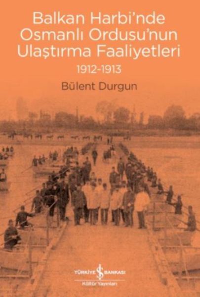 Balkan Harbinde Osmanlı Ordusunun Ulaştırma Faaliyetleri 1912 1913, Bülent Durgun