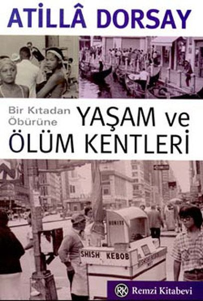 Bir Kıtadan Öbürüne Yaşam ve Ölüm Kentleri, Atilla Dorsay, Remzi Kitabevi