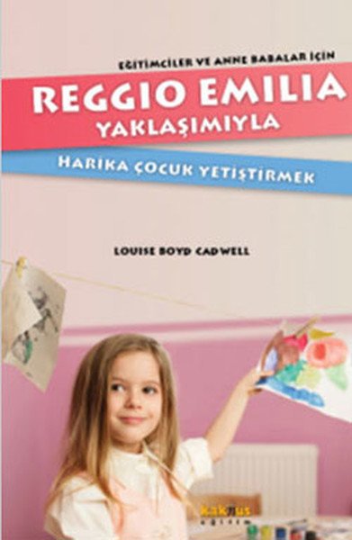 Reggio Emilia Yaklaşımıyla Harika Çocuk Yetiştirmek, Louise Boyd Cadwell