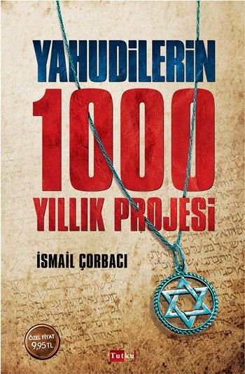 Yahudilerin 1000 Yıllık Projesi, İsmail Çorbacı, Tutku Yayınevi