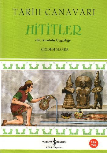 Tarih Canavarı Hititler Bir Anadolu Uygarlığı, Çiğdem Maner