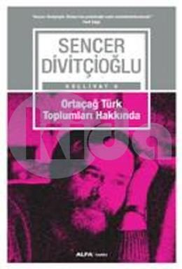 Ortaçağ Türk Toplumları Hakkında , Sencer Divitçioğlu