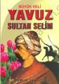 Büyük Veli Yavuz Sultan Selim (Evliya- 008)