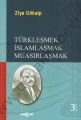 Türkleşmek İslamlaşmak Muasırlaşmak
