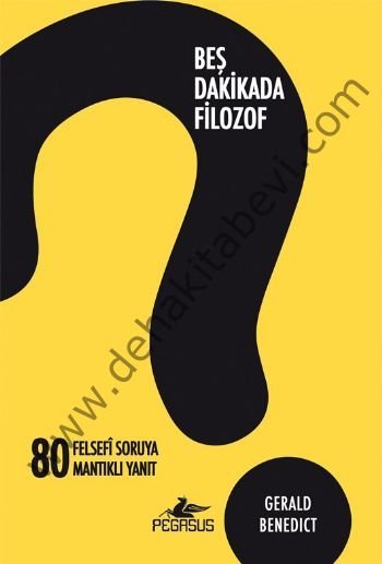 Beş Dakikada Filozof; 80 Felsefi Soruya 80 Mantıklı Yanıt