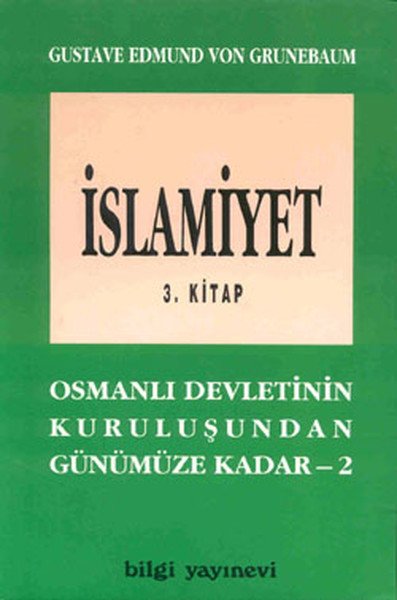 İslamiyet 3. Kitap Osmanlı Devletinin Kuruluşundan Günümüze Kadar 2, Gustave Edmund Von Grunebaum