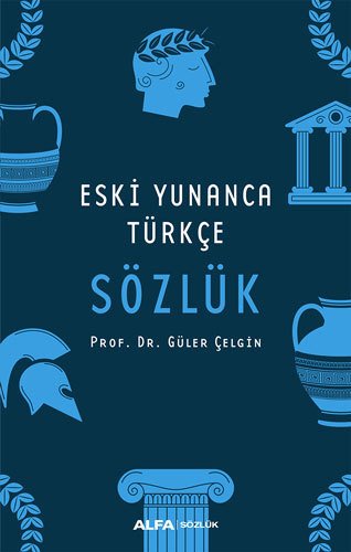 Eski Yunanca Türkçe Sözlük, Güler Çelgin