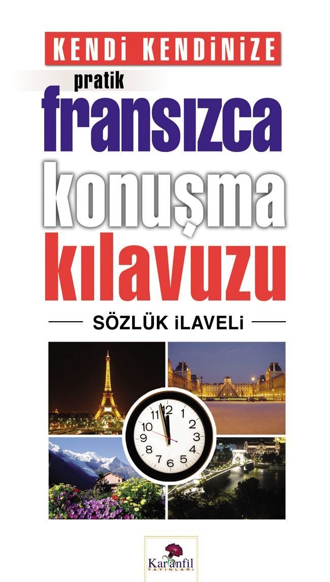 Kendi Kendinize Pratik Fransızca Konuşma Kılavuzu, Karanfil Yayınları