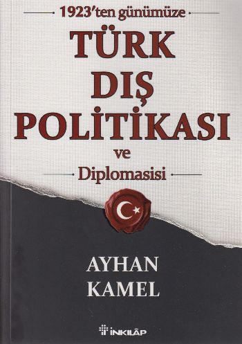 Türk Dış Politikası Ve Diplomasisi 1923ten Günümüze, Ayhan Kamel