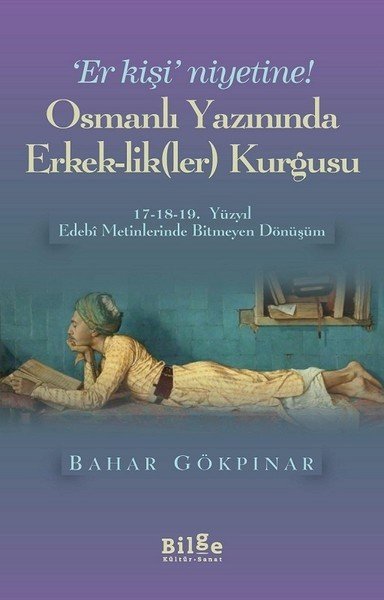 Osmanlı Yazınında Erkek Lik Ler Kurgusu, Bahar Gökpınar