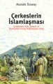 Çerkeslerin İslamlaşması; Çerkeslerin Eski Dinleri ve İslamiyetin Kuzey Kafkasyaya Girişi - Mustafa Özsaray