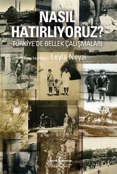 Nasıl Hatırlıyoruz Türkiye'de Bellek Çalışmaları, Leyla Neyzi