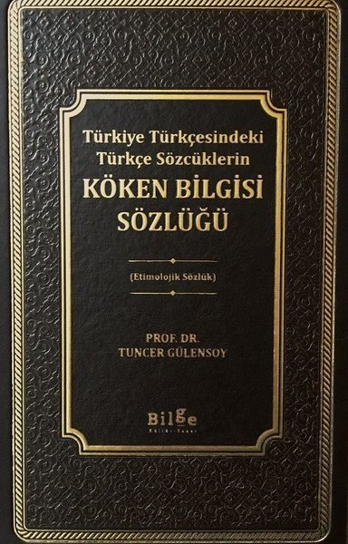 Türkiye Türkçesindeki Türkçe Sözcüklerin Köken Bilgisi Sözlüğü Etimolojik Sözlük, Tuncer Gülensoy