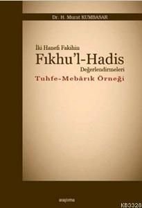 İki Hanefi Fakihin Fıkhul Hadis Değerlendirmeleri Tuhfe Mebarık Örneği