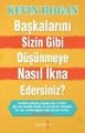 Başkalarını Sizin Gibi Düşünmeye Nasıl İkna Edersiniz? - Kevin Hogan