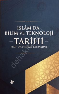 İslam'da Bilim ve Teknoloji Tarihi, Mehmet Bayrakdar