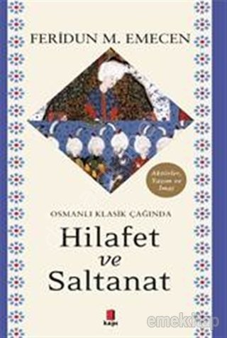 Osmanlı Klasik Çağında Hilafet ve Saltanat, Feridun M. Emecen