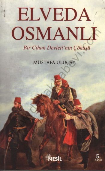 Elveda Osmanlı; Bir Cihan Devletinin Çöküşü - Mustafa Uluçay