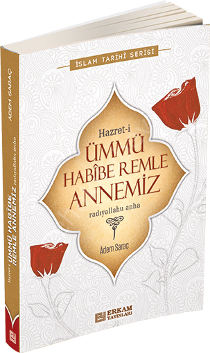 Hazret-İ Ümmü Habibe Remle Annemiz (R.Anhâ), Erkam Yayınları