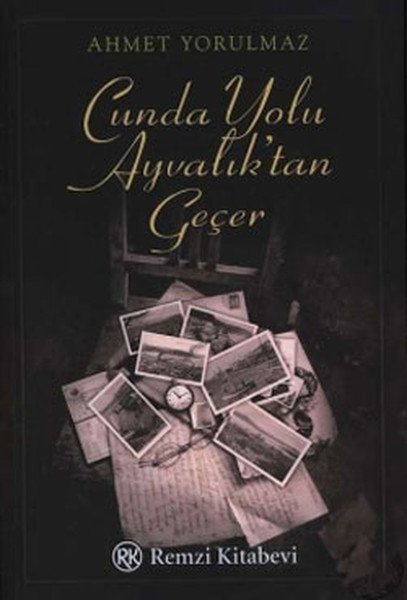 Cunda Yolu Ayvalık'tan Geçer, Ahmet Yorulmaz, Remzi Kitabevi
