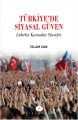 Türkiye´de Siyasal Güven; Liderler Kurumlar Süreçler