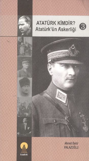 Atatürk Kimdir Atatürkün Askerliği 3, Ahmet Bekir Palazoğlu