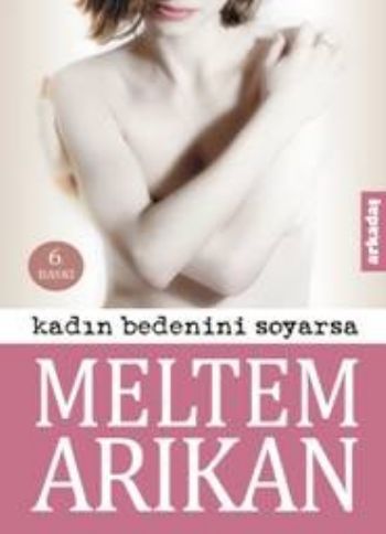 Kadın Bedenini Soyarsa, Meltem Arıkan, Arkadaş