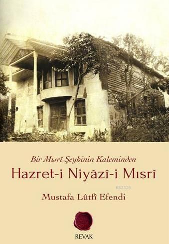 Bir Mısri Şeyhinin Kaleminden  Hazreti Niyazi i Mısri, Mustafa Lûtfi Efendi