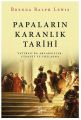 Papaların Karanlık Tarihi Vatikan'da Ahlaksızlık Cinayet ve Yozlaşma, Brenda Ralph Lewis