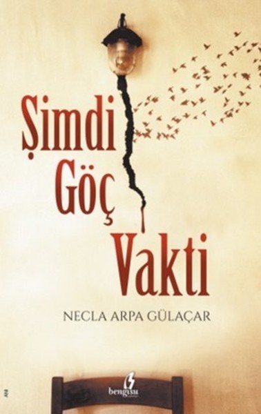 Şimdi Göç Vakti, Necla Arpa Gülaçar, Bengisu Yayınları