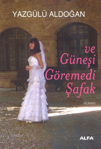 ve Güneşi Göremedi Şafak, Yazgülü Aldoğan