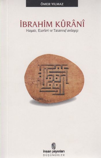 İbrahim Kûrânî; Hayatı, Eserleri Ve Tasavvuf Anlayışı, İnsan Yayınları
