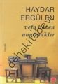 Vefa Bazen Unutmaktır, Haydar Ergülen